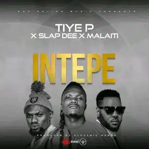 AUDIO Tiye P Ft. Slapdee X Malaiti – Intepe MP3 DOWNLOAD