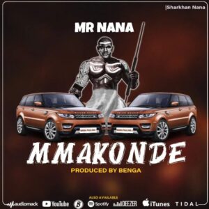 AUDIO Mr. Nana - Mmakonde MP3 DOWNLOAD
