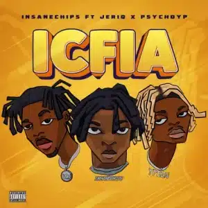 AUDIO Insane Chips - ICFIA Ft. Jeriq X Psycho YP MP3 DOWNLOAD