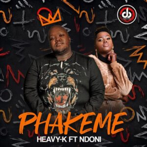 AUDIO Heavy-K - Phakeme Ft. Ndoni MP3 DOWNLOAD