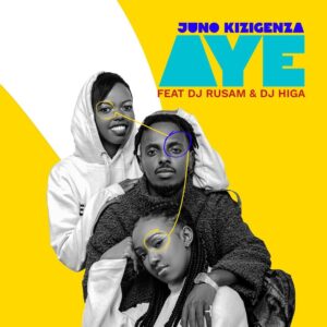 AUDIO Juno Kizigenza - Aye Ft Dj Higa X Dj Rusam MP3 DOWNLOAD