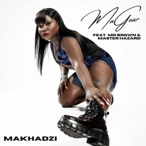 AUDIO Makhadzi - MaGear Ft. Mr. Brown MP3 DOWNLOAD