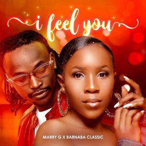 AUDIO Marry G - I feel You Ft Barnaba MP3 DOWNLOAD