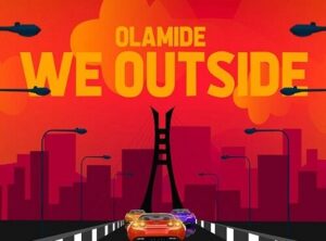 AUDIO Olamide - We Outside MP3 DOWNLOAD