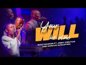 AUDIO Boaz Danken - Your Will Be Done Ft. Jimmy Kimutuo X Dorcus Augustino MP3 DOWNLOAD