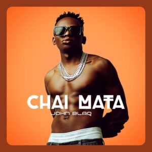 AUDIO John Blaq - Chai Mata MP3 DOWNLOAD