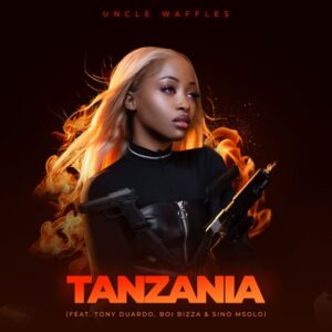 AUDIO Uncle Waffles – Tanzania Ft. Tony Duardo X Sino Msolo X BoiBizza MP3 DOWNLOAD