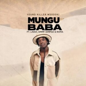 AUDIO Msodoki Young Killer Ft. Linah X Ommy Dimpoz X Roma - Mungu Baba MP3 DOWNLOAD