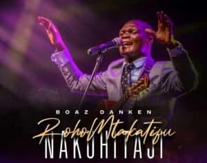 AUDIO Boaz Danken - Roho Mtakatifu Ninakuhitaji MP3 DOWNLOAD