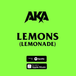 AKA - Lemons (Lemonade) LYRICS Ft Nasty C