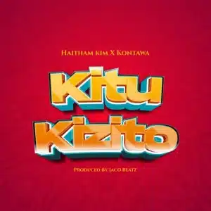 AUDIO Haitham Kim X Kontawa – Kitu Kizito MP3 DOWNLOAD