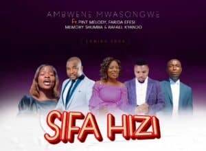 AUDIO Ambwene Mwasongwe - Sifa Hizi Ft Pint Melody X Farida Efesi X Memory Shumba X Rafael Kyando MP3 DOWNLOAD
