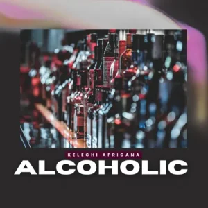 AUDIO Kelechi Africana - Alcoholic MP3 DOWNLOAD