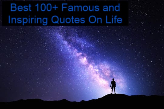 Best 100+ Famous and Inspiring Quotes On Life 2023 — citiMuzik