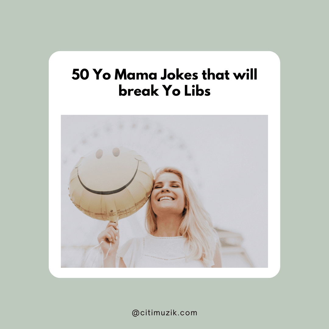 50 Yo Mama Jokes that will break Yo Libs — citiMuzik