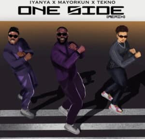 Iyanya Ft. Mayorkun X Tekno - One Side Remix Lyrics