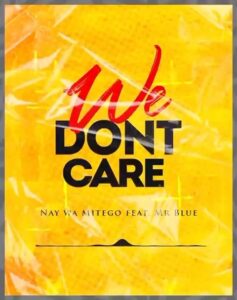 AUDIO Nay Wa Mitego Ft Mr. Blue - We Dont Care MP3 DOWNLOAD