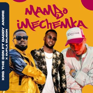 AUDIO KRG The Don Ft. Daddy Andre X Dufla Diligon - Mambo Imechemka MP3 DOWNLOAD