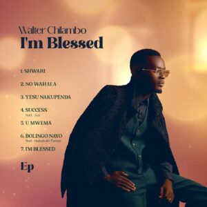 Walter Chilambo - I'm Blessed EP Album MP3 DOWNLOAD