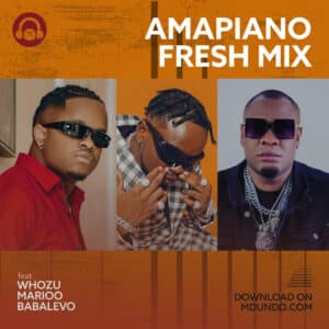 Download Amapiano Fresh Mix Ft Whozu,Babalevo Na Marioo ndani Ya Mdundo