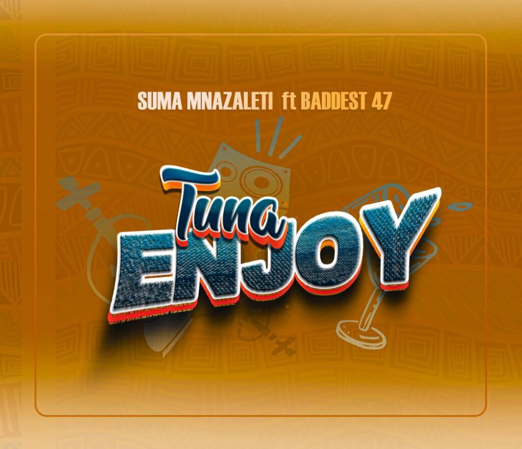 Audio Suma Mnazaleti Ft Baddest 47 Tuna Enjoy Mp3 Download — Citimuzik 