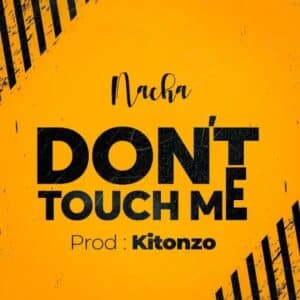 AUDIO Nacha – Dont Touch Me MP3 DOWNLOAD