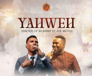 AUDIO Essence of Worship Ft Joe Mettle - Yahweh MP3 DOWNLOAD