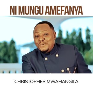 AUDIO Christopher Mwahangila - Ni Mungu Amefanya MP3 DOWNLOAD