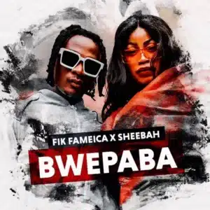 AUDIO Fik Fameica - Bwe Paba Ft Sheebah MP3 DOWNLOAD