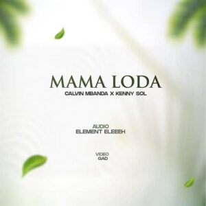 AUDIO Calvin Mbanda Ft. Kenny Sol - Mama Loda MP3 DOWNLOAD