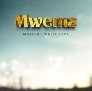 AUDIO Mathias Walichupa – Mwema MP3 DOWNLOAD