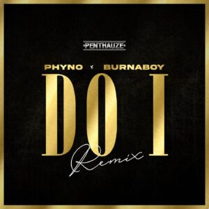 Listen to Phyno - Do I (Remix) Ft Burna Boy