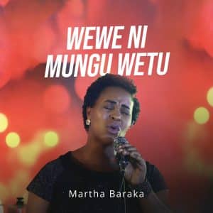 AUDIO Martha Baraka - Wewe Ni Mungu Wetu MP3 DOWNLOAD