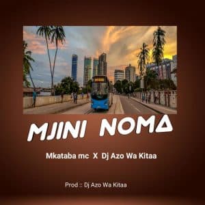 AUDIO Mkataba Mc Ft. Dj Azowakitaa – Mjini noma MP3 DOWNLOAD