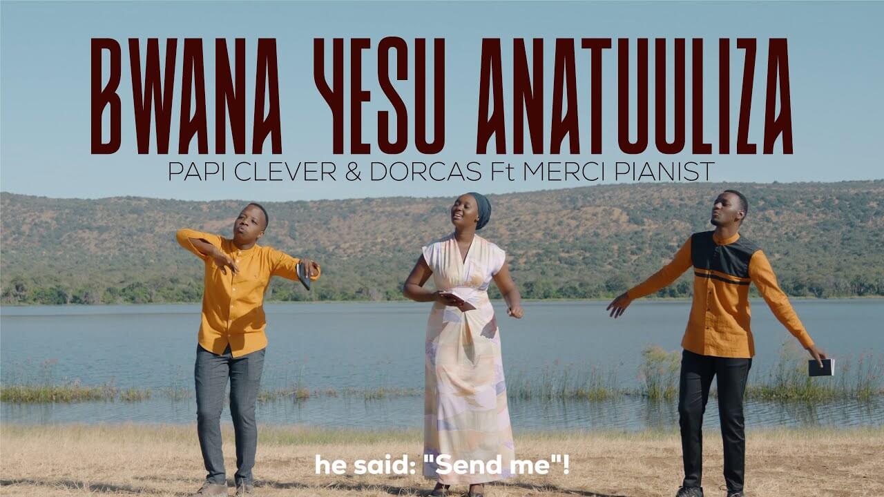 AUDIO Papi Clever & Dorcas Bwana Yesu Anatuuliza Ft Merci Pianis MP3