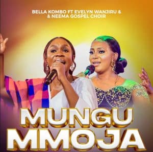 AUDIO Bella Kombo Ft Evelyn Wanjiru X Neema Gospel Choir – Mungu Ni Mmoja MP3 DOWNLOAD