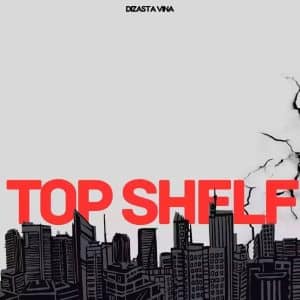 AUDIO Dizasta Vina Ft. J’cob – Top Shelf MP3 DOWNLOAD