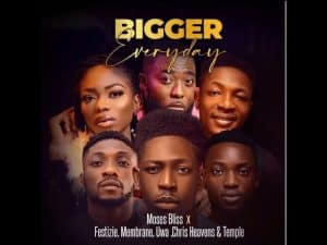 AUDIO Moses Bliss - Bigger Everday Ft Festizie X Membrane X Uwa X Chris Heavens & Temple MP3 DOWNLOAD