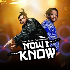 AUDIO Chief One - Now I Know Ft Fancy Gadam MP3 DOWNLOAD