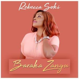 AUDIO Rebecca Soki - Baraka Zangu MP3 DOWNLOAD