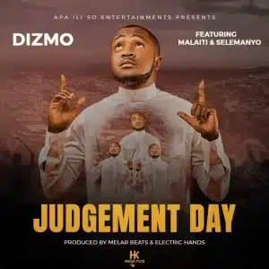 AUDIO Dizmo - Judgement Day Ft Malaiti X Selemanyo MP3 DOWNLOAD