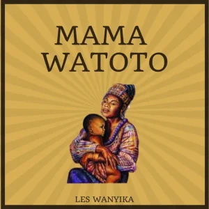 AUDIO Les Wanyika – Mama Watoto MP3 DOWNLOAD