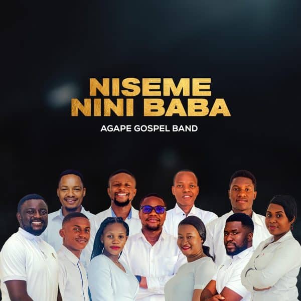 AUDIO Agape Gospel Band - Niseme Nini Baba MP3 DOWNLOAD