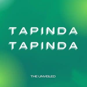 AUDIO The Unveiled – TAPINDA TAPINDA MP3 DOWNLOAD