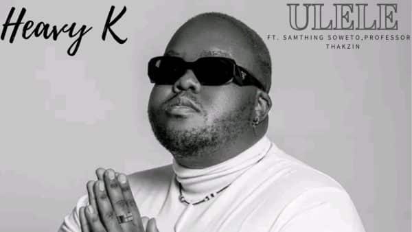 AUDIO Heavy-K Ft Professor X Samthing Soweto & Thakzin - Ulele MP3 DOWNLOAD