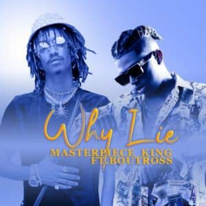 AUDIO Masterpiece King X Boutross - WHY LIE MP3 DOWNLOAD