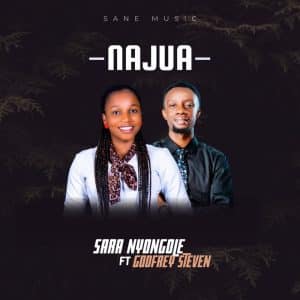 AUDIO Sara Nyongole Ft Godfrey Steven - Najua MP3 DOWNLOAD