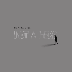 AUDIO Dizasta Vina - Not A Hero MP3 DOWNLOAD