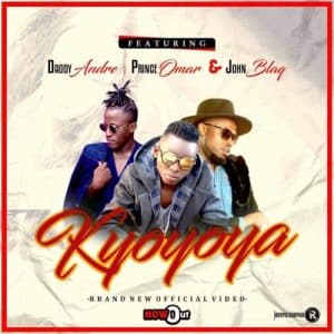 Daddy Andre - Kyoyoya Ft Prince Omar & John Blaq