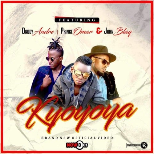 Daddy Andre - Kyoyoya Ft Prince Omar & John Blaq